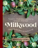 Milkwood: Igazi készségek a földhözragadt élethez - Milkwood: Real Skills for Down-To-Earth Living