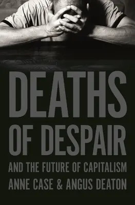 A kétségbeesés halála és a kapitalizmus jövője - Deaths of Despair and the Future of Capitalism