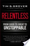 Könyörtelen: A jótól a nagyszerűtől a megállíthatatlanig - Relentless: From Good to Great to Unstoppable