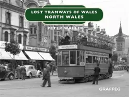 Lost Tramways of Wales: Észak-Wales - Lost Tramways of Wales: North Wales