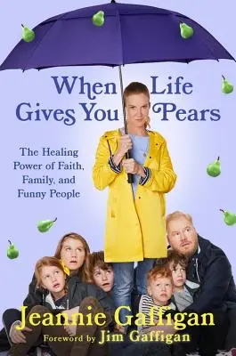 Amikor az élet körtét ad: A család, a hit és a vicces emberek gyógyító ereje - When Life Gives You Pears: The Healing Power of Family, Faith, and Funny People