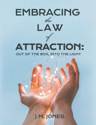 A vonzás törvényének átölelése: Ki a dobozból, be a fénybe - Embracing the Law of Attraction: Out of the Box, Into the Light