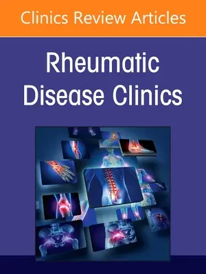 Lupus, az Észak-Amerikai Reumatológiai Klinikák száma, 47. évfolyam - Lupus, an Issue of Rheumatic Disease Clinics of North America, 47