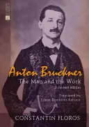 Anton Bruckner: Az ember és a mű. 2. Felülvizsgált kiadás - Anton Bruckner: The Man and the Work. 2. Revised Edition