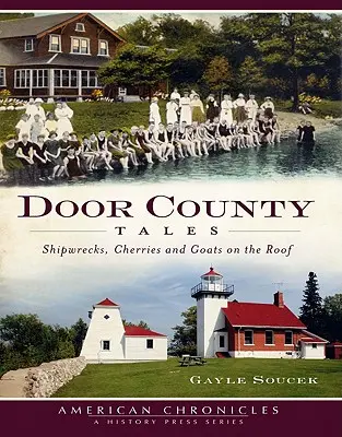 Door County Tales: Hajótörések, cseresznye és kecskék a háztetőn - Door County Tales: Shipwrecks, Cherries and Goats on the Roof