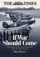 If War Should Come Should Come: The Origins of the Second World War from the Times Archive (Ha háborút kellene vívni: A második világháború eredete a Times Archívumból) - If War Should Come: The Origins of the Second World War from the Times Archive