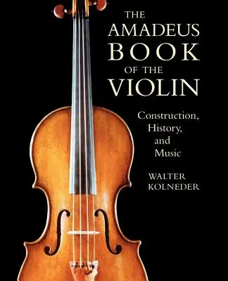 A hegedű Amadeus könyve: konstrukció, történelem és zene - The Amadeus Book of the Violin: Construction, History and Music