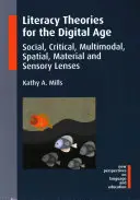 A digitális kor műveltségelméletei: társadalmi, kritikai, multimodális, térbeli, anyagi és érzékszervi szemszögek - Literacy Theories for the Digital Age: Social, Critical, Multimodal, Spatial, Material and Sensory Lenses