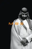 Mbs: Mohammed Bin Salman hatalomra jutása - Mbs: The Rise to Power of Mohammed Bin Salman