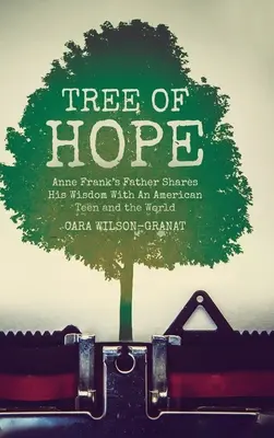 A remény fája: Anne Frank apja megosztja bölcsességét egy amerikai tinédzserrel és a világgal - Tree of Hope: Anne Frank's Father Shares His Wisdom With An American Teen and the World