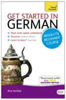 Kezdj el németül abszolút kezdő tanfolyam: Az új nyelv olvasásának, írásának, beszédének és megértésének alapvető bevezetése - Get Started in German Absolute Beginner Course: The Essential Introduction to Reading, Writing, Speaking and Understanding a New Language