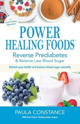 Power Healing Foods: Reverse Prediabetes, Balance Low Blood Sugar: Reverse Prediabetes, Balance Low Blood Sugar (Visszafordítani a prediabéteszt, egyensúlyban alacsony vércukorszint) - Power Healing Foods: Reverse Prediabetes, Balance Low Blood Sugar: Reverse Prediabetes, Balance Low Blood Sugar