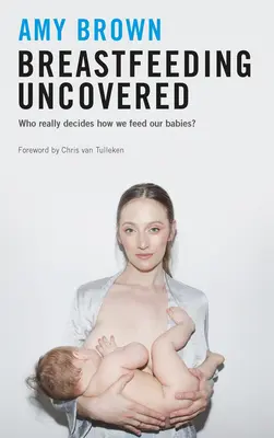 A szoptatás leplezetlenül: Ki dönti el valójában, hogyan tápláljuk a babáinkat? - Breastfeeding Uncovered: Who Really Decides How We Feed Our Babies?