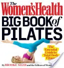 A Women's Health Big Book of Pilates: The Essential Guide to Total Body Fitness - The Women's Health Big Book of Pilates: The Essential Guide to Total Body Fitness