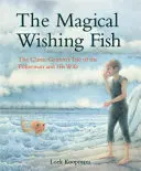 A varázslatos kívánsághal: A halász és felesége című klasszikus Grimm-mese - The Magical Wishing Fish: The Classic Grimm's Tale of the Fisherman and His Wife