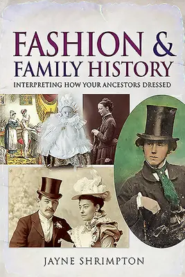 Divat és családtörténet: Őseink öltözködésének értelmezése - Fashion and Family History: Interpreting How Your Ancestors Dressed