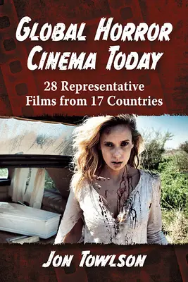 Globális horrormozi ma: 28 reprezentatív film 17 országból - Global Horror Cinema Today: 28 Representative Films from 17 Countries