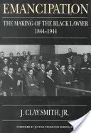 Emancipation: The Making of the Black Lawyer, 1844-1944