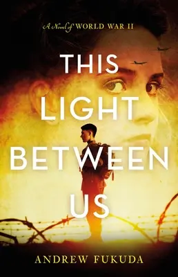 Ez a fény köztünk: A második világháborús regény - This Light Between Us: A Novel of World War II