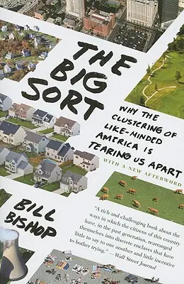 A nagy válogatás: Miért szakít szét minket a hasonlóan gondolkodó amerikaiak csoportosulása - The Big Sort: Why the Clustering of Like-Minded America Is Tearing Us Apart