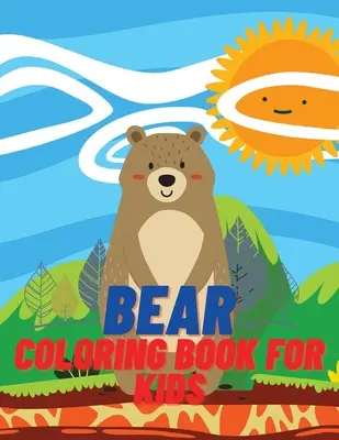 Bear Coloring Book For Kids: Gyermek színező és tevékenység könyv lányoknak és fiúknak 4-8 éves korig. - Bear Coloring Book For Kids: Children Coloring and Activity Book for Girls & Boys Age 4-8