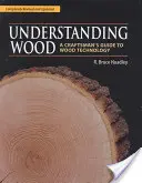 A fa megértése: A Craftsman's Guide to Wood Technology (A kézművesek útmutatója a fatechnológiához) - Understanding Wood: A Craftsman's Guide to Wood Technology