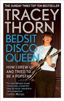 Bedsit Disco Queen: Hogyan nőttem fel és próbáltam meg popsztárrá válni - Bedsit Disco Queen: How I Grew Up and Tried to Be a Pop Star