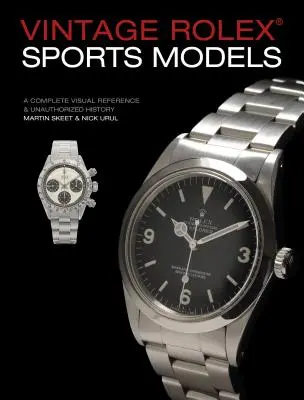 Vintage Rolex sportmodellek, 4. kiadás: A Complete Visual Reference & Unauthorized History (Teljes vizuális referencia és jogosulatlan történelem): 1. kiadás - Vintage Rolex Sports Models, 4th Edition: A Complete Visual Reference & Unauthorized History