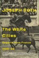 Fehér városok - Jelentések Franciaországból 1925-1939 - White Cities - Reports From France 1925-1939