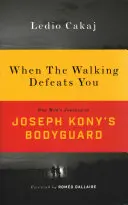 Amikor a járás legyőz: Egy ember útja Joseph Kony testőreként - When the Walking Defeats You: One Man's Journey as Joseph Kony's Bodyguard