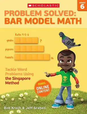 Probléma megoldva: Matematika: A szingapúri módszerrel megoldani a szóproblémákat: 6. osztály: Szóproblémák megoldása a szingapúri módszerrel - Problem Solved: Bar Model Math: Grade 6: Tackle Word Problems Using the Singapore Method