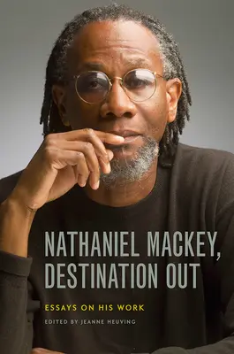 Nathaniel Mackey, Úti cél kifelé: Esszék a munkásságáról - Nathaniel Mackey, Destination Out: Essays on His Work