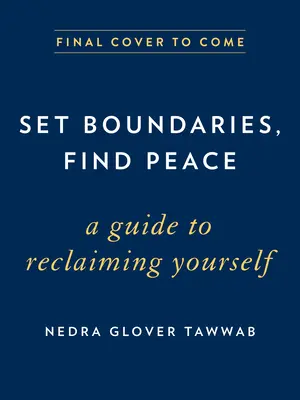 Állíts határokat, találd meg a békét: Útmutató önmagad visszaszerzéséhez - Set Boundaries, Find Peace: A Guide to Reclaiming Yourself