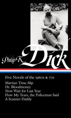 Philip K. Dick: Dick: Öt regény az 1960-as és 70-es évekből (Loa #183): Dr. Bloodmoney / Most várd meg a tavalyi évet / Folyik a könnyem, a rendőr - Philip K. Dick: Five Novels of the 1960s & 70s (Loa #183): Martian Time-Slip / Dr. Bloodmoney / Now Wait for Last Year / Flow My Tears, the Policeman