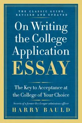 A főiskolai jelentkezési esszé megírásáról: A kulcs a felvételhez a választott főiskolára - On Writing the College Application Essay: The Key to Acceptance at the College of Your Choice