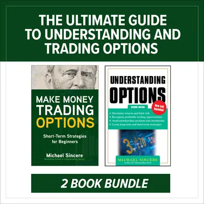 Az opciók megértésének és kereskedésének végső útmutatója: Két könyvből álló csomag - The Ultimate Guide to Understanding and Trading Options: Two-Book Bundle