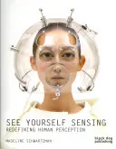 Lásd magadat érzékelve: Az emberi érzékelés újrafogalmazása - See Yourself Sensing: Redefining Human Perception