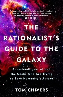 A racionalista útikalauz a galaxisba: A szuperintelligens mesterséges intelligencia és a kockák, akik megpróbálják megmenteni az emberiség jövőjét - The Rationalist's Guide to the Galaxy: Superintelligent AI and the Geeks Who Are Trying to Save Humanity's Future