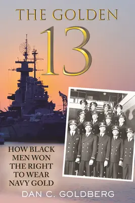 Az arany tizenhárom: Hogyan nyerték el a fekete férfiak a jogot, hogy tengerészeti aranyat viselhessenek - The Golden Thirteen: How Black Men Won the Right to Wear Navy Gold