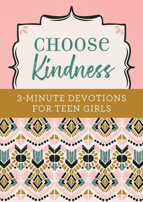 Válassza a kedvességet: 3 perces áhítatok tinilányoknak - Choose Kindness: 3-Minute Devotions for Teen Girls