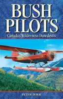 Bush Pilots - Kanada vadonbéli fenegyerekei - Bush Pilots - Canada's Wilderness Daredevils