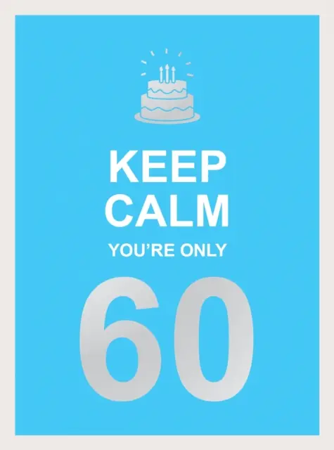 Keep Calm You're Only 60: Bölcs szavak egy nagy születésnapra - Keep Calm You're Only 60: Wise Words for a Big Birthday