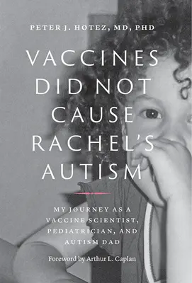 Nem az oltóanyagok okozták Rachel autizmusát: Az én utam vakcinatudósként, gyermekorvosként és autista apukaként. - Vaccines Did Not Cause Rachel's Autism: My Journey as a Vaccine Scientist, Pediatrician, and Autism Dad