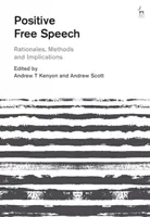 Pozitív szólásszabadság: Értelmezések, módszerek és következmények - Positive Free Speech: Rationales, Methods and Implications