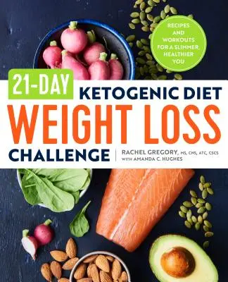 21 napos ketogén diéta fogyókúra kihívás: Receptek és edzések a karcsúbb, egészségesebb Önért - 21-Day Ketogenic Diet Weight Loss Challenge: Recipes and Workouts for a Slimmer, Healthier You