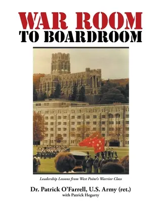 WAR ROOM to BOARDROOM: Vezetői leckék a West Point harcos osztályából - WAR ROOM to BOARDROOM: Leadership Lessons from West Point's Warrior Class