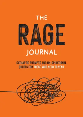 A dühöngő napló: Nem inspiráló tevékenységek és idézetek azoknak, akiknek szükségük van a levegőre - The Rage Journal: Un-Spirational Activities and Quotes for Those Who Need to Vent