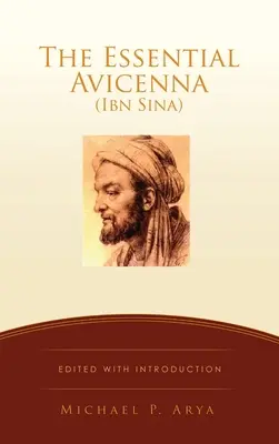 The Essential Avicenna (Ibn Sina): Szerkesztve és bevezetéssel MICHAEL P. ARYA - The Essential Avicenna (Ibn Sina): Edited with Introduction MICHAEL P. ARYA