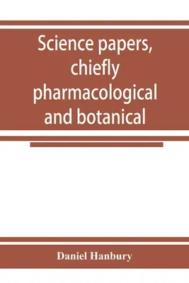 Tudományos, főként farmakológiai és botanikai tanulmányok - Science papers, chiefly pharmacological and botanical