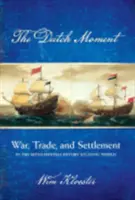 Holland pillanat: Háború, kereskedelem és letelepedés a tizenhetedik századi atlanti világban - Dutch Moment: War, Trade, and Settlement in the Seventeenth-Century Atlantic World